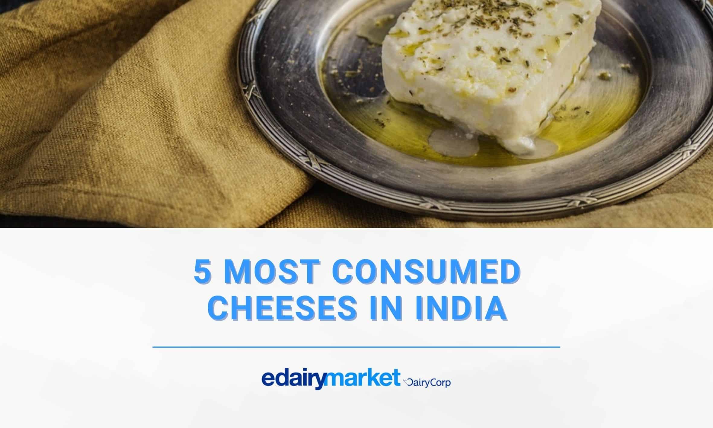 5 most consumed cheeses in India