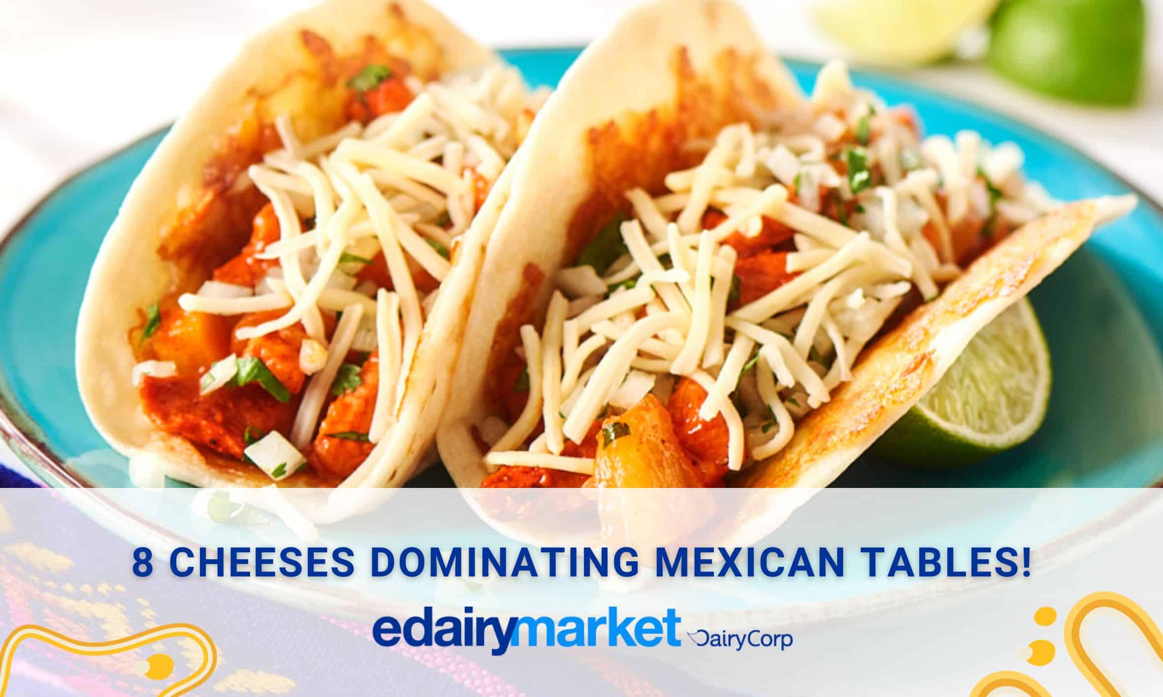 8 cheeses dominating Mexican tables!